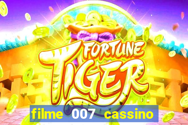filme 007 cassino royale completo dublado youtube